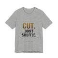 Cut. Don't Shuffle. Tee