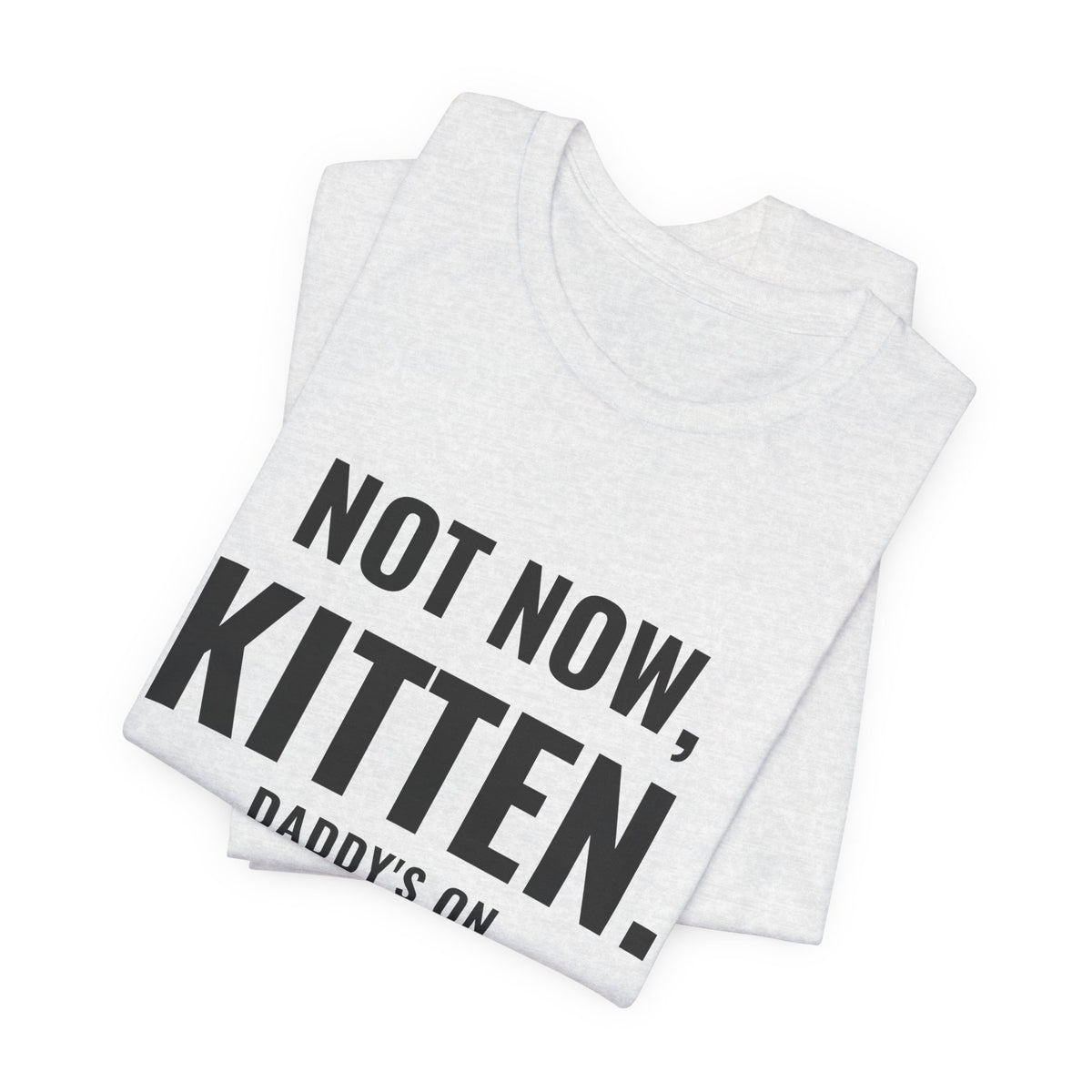 Not Now Kitten, Daddy's On Turn 47 Tee