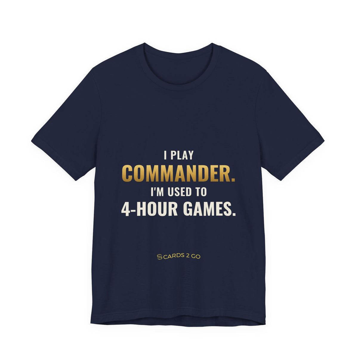 I Play Commander, I'm Used To 4-Hour Games Tee