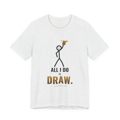 All I Do Is Draw Illustrated Tee