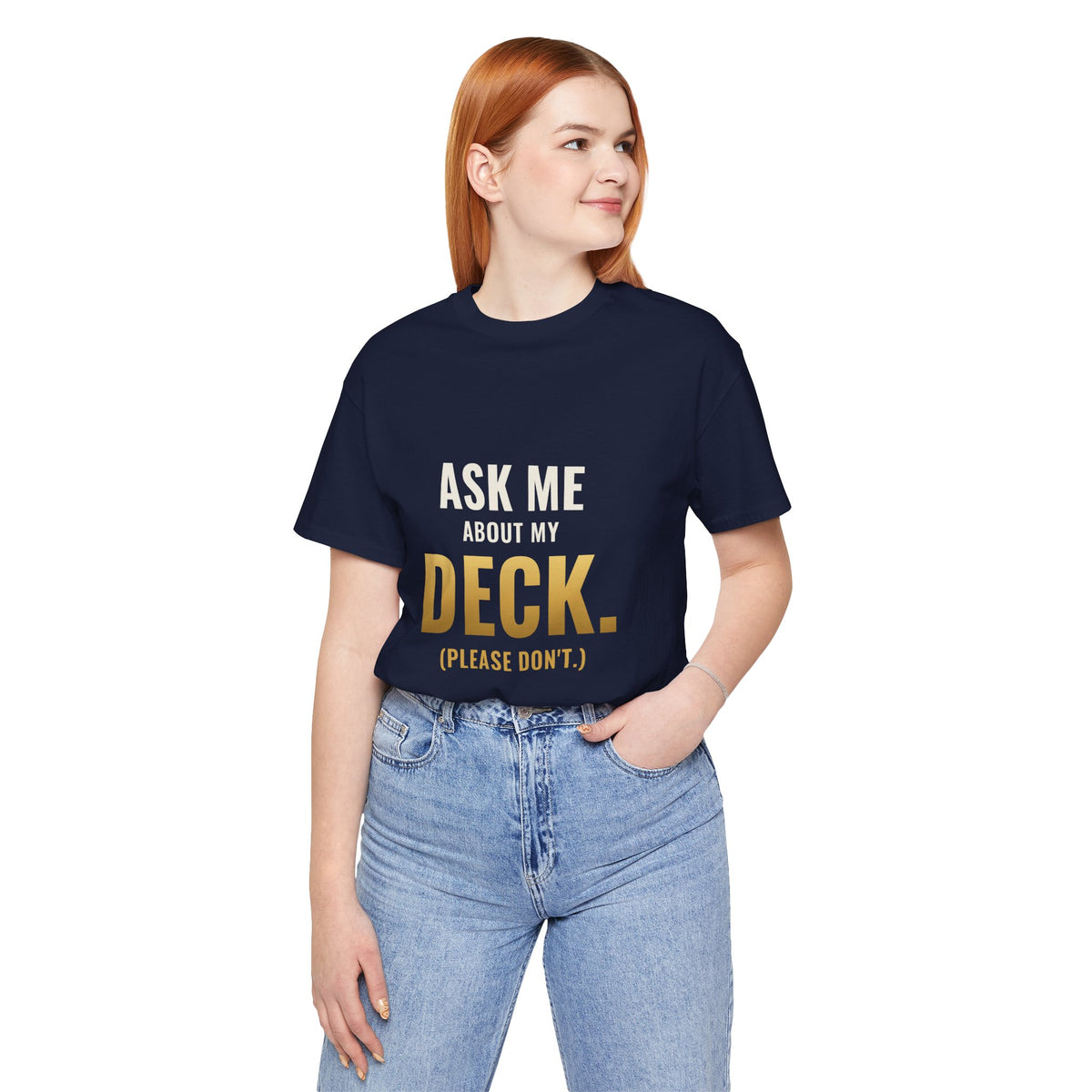 Ask Me About My Deck (Please Don't) Tee