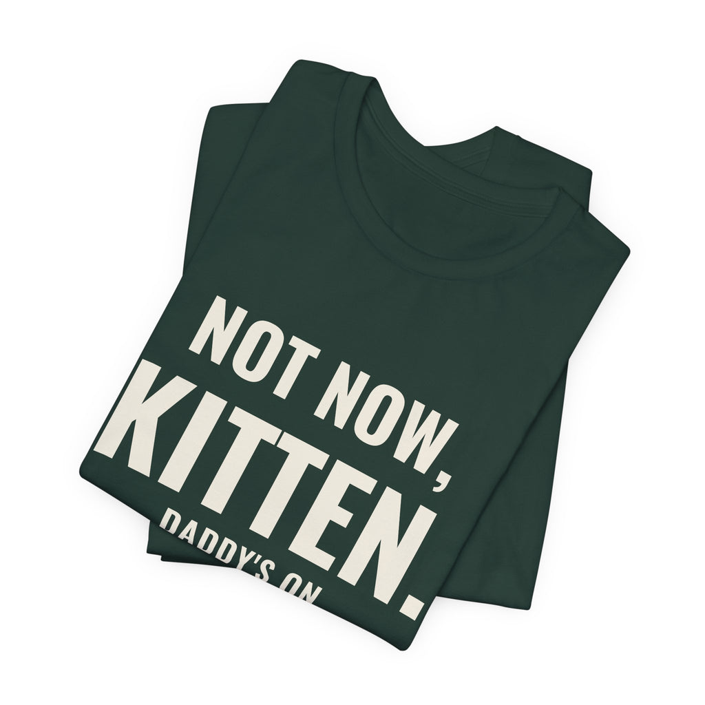 Not Now Kitten, Daddy's On Turn 47 Tee
