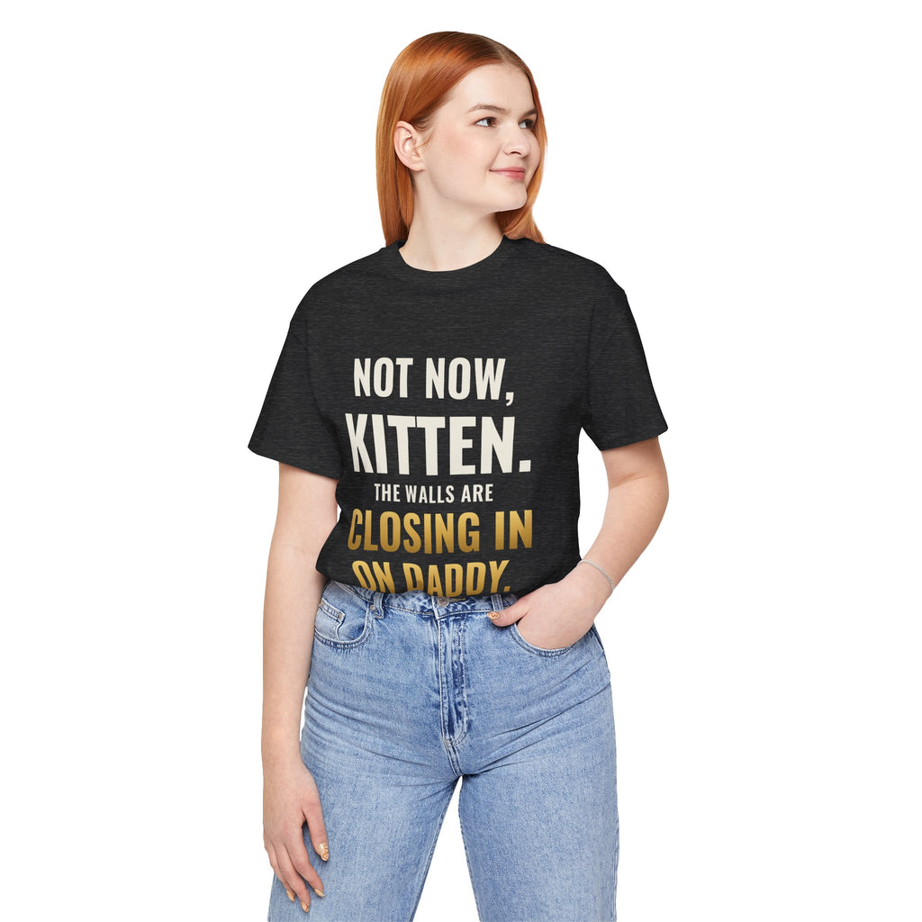 Not Now Kitten, The Walls Are Closing In On Daddy Tee