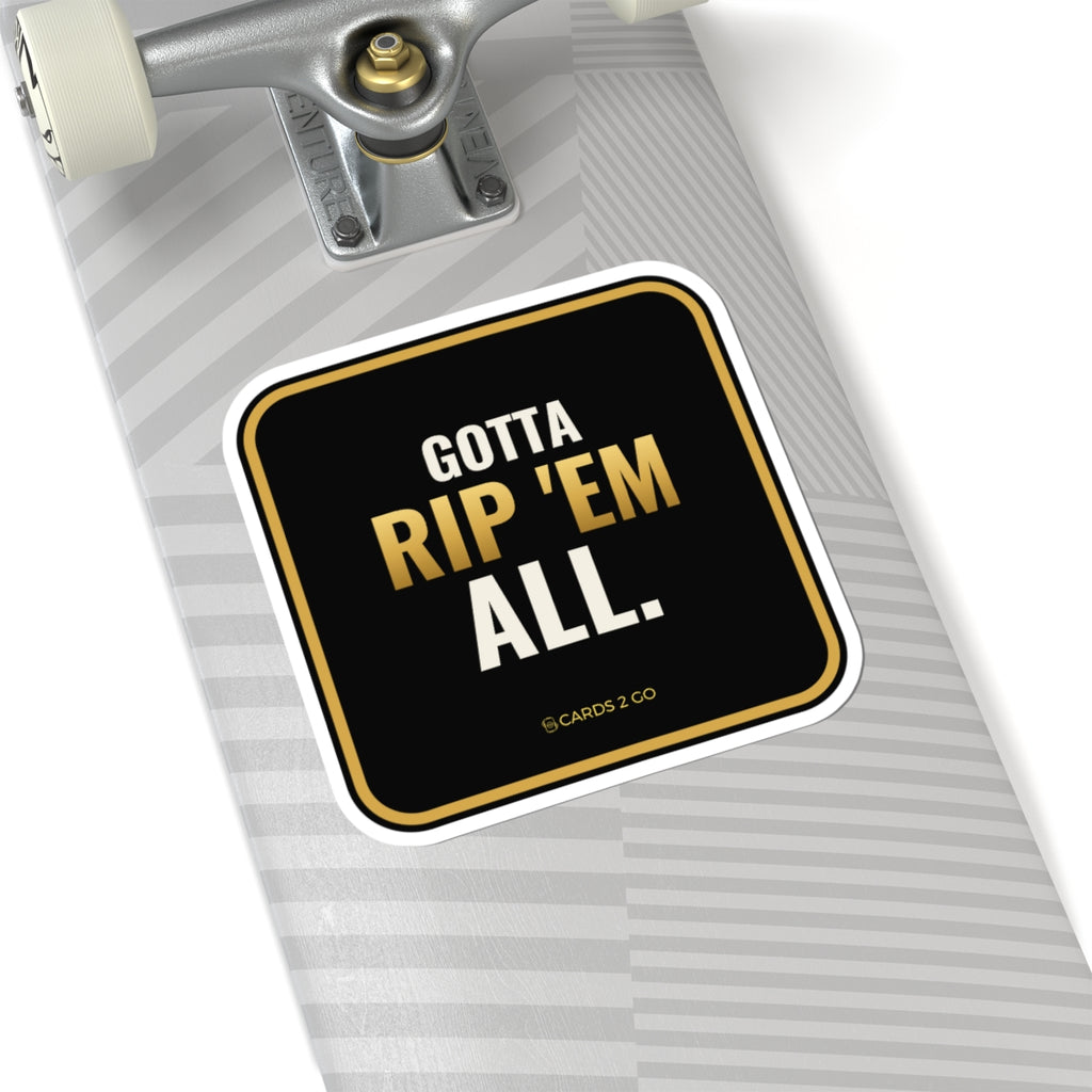 Gotta Rip 'Em All Sticker