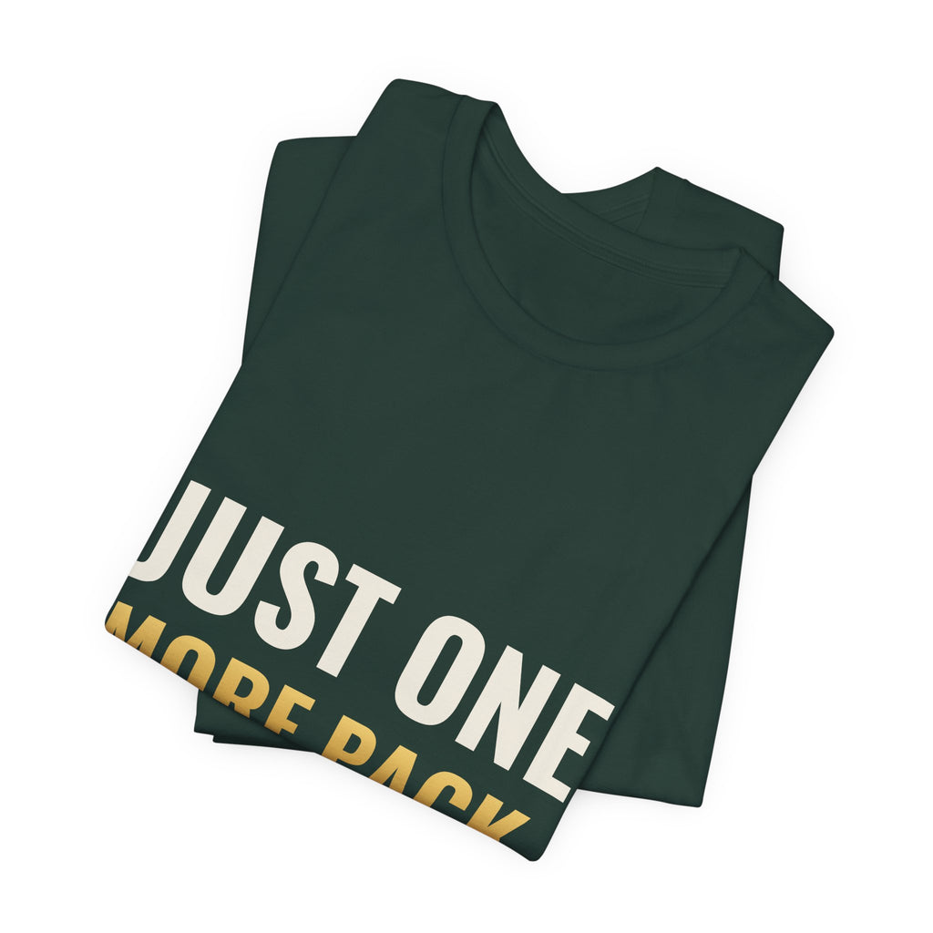 Just One More Pack Tee