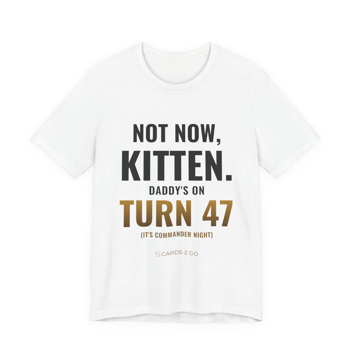 Not Now Kitten, Daddy's On Turn 47 Tee – funny MTG t-shirt by Cards2Go