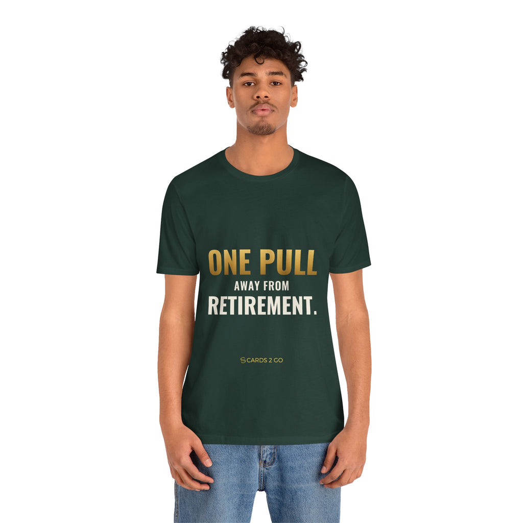 One Pull Away From Retirement Tee