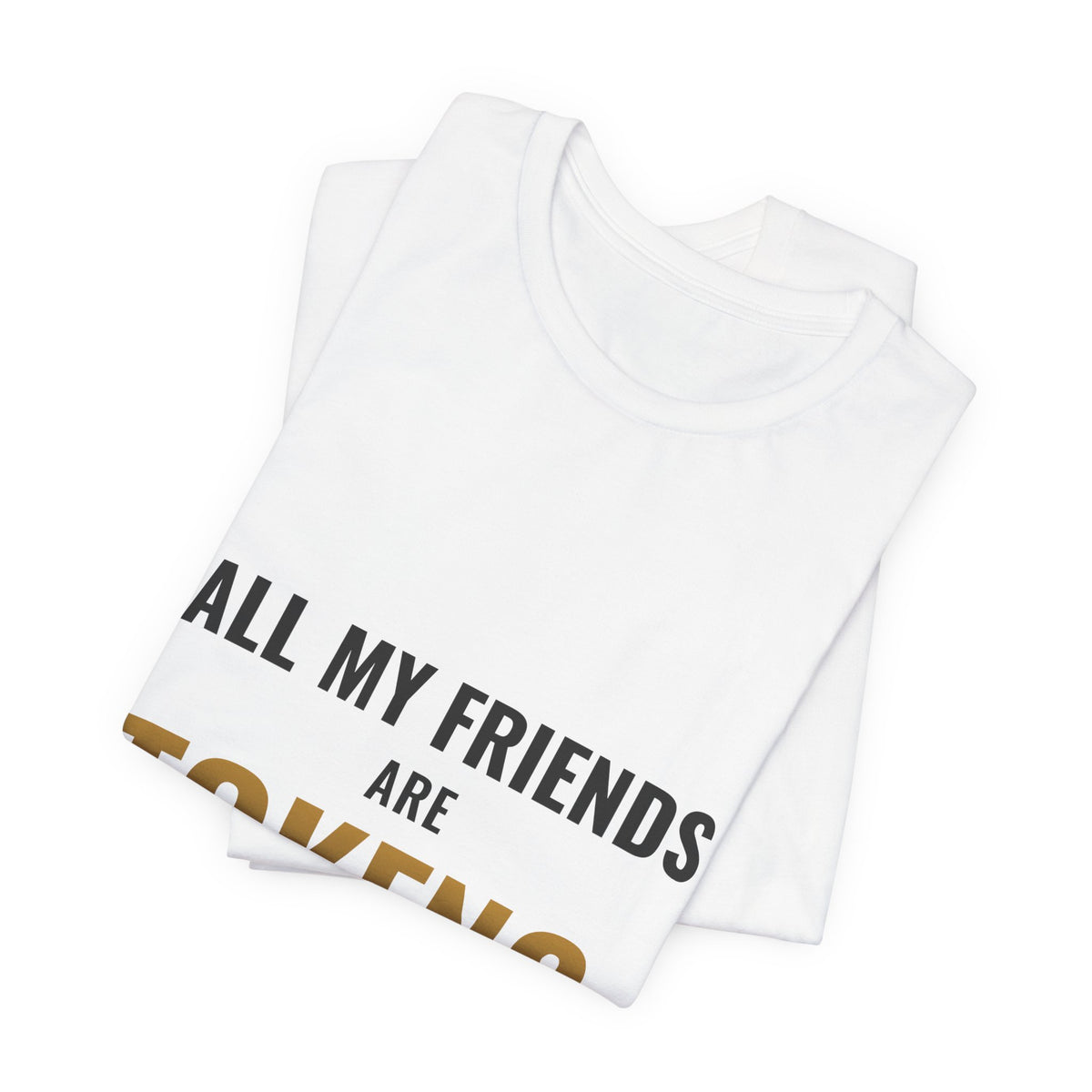 All My Friends Are Tokens Tee