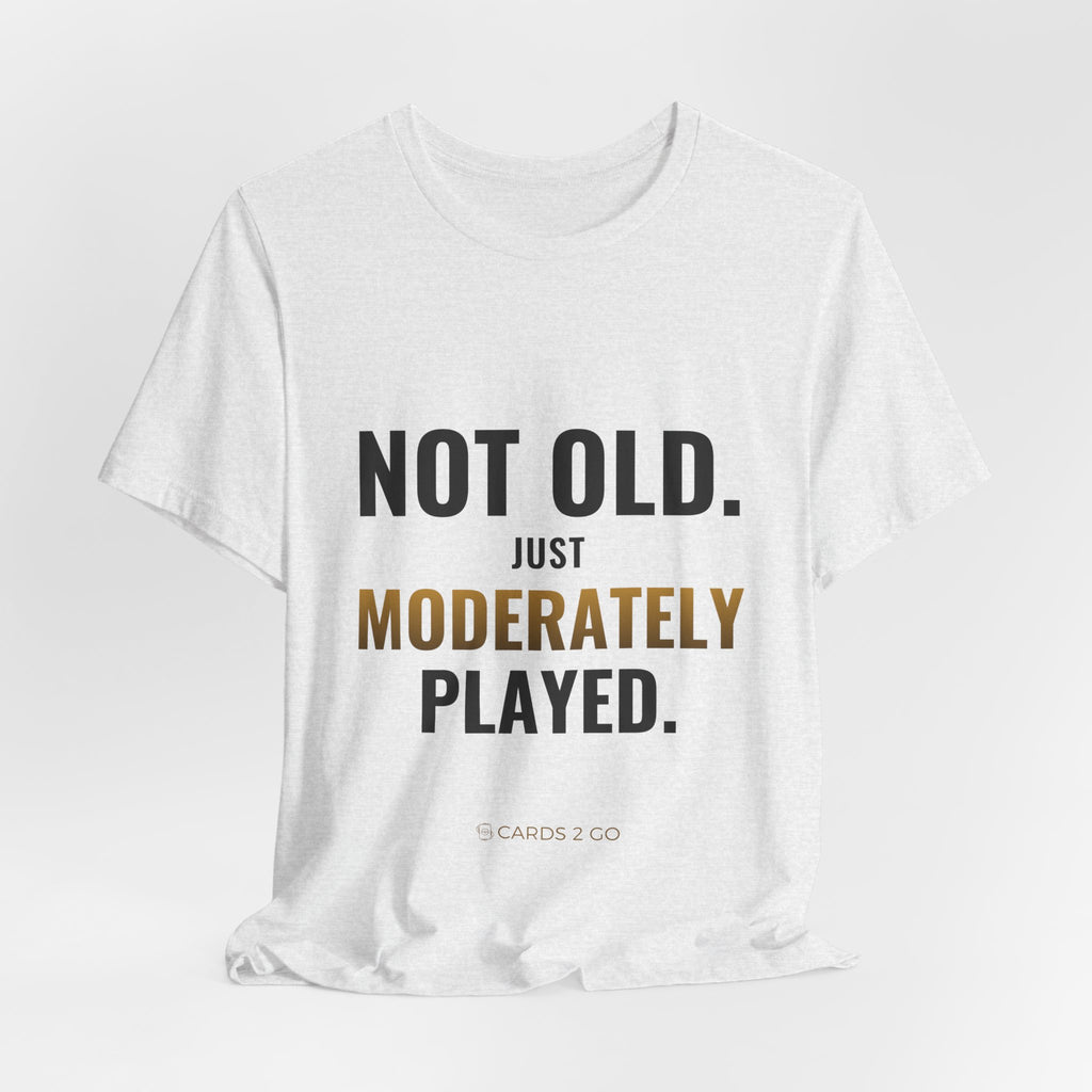 Not Old, Just Moderately Played Tee