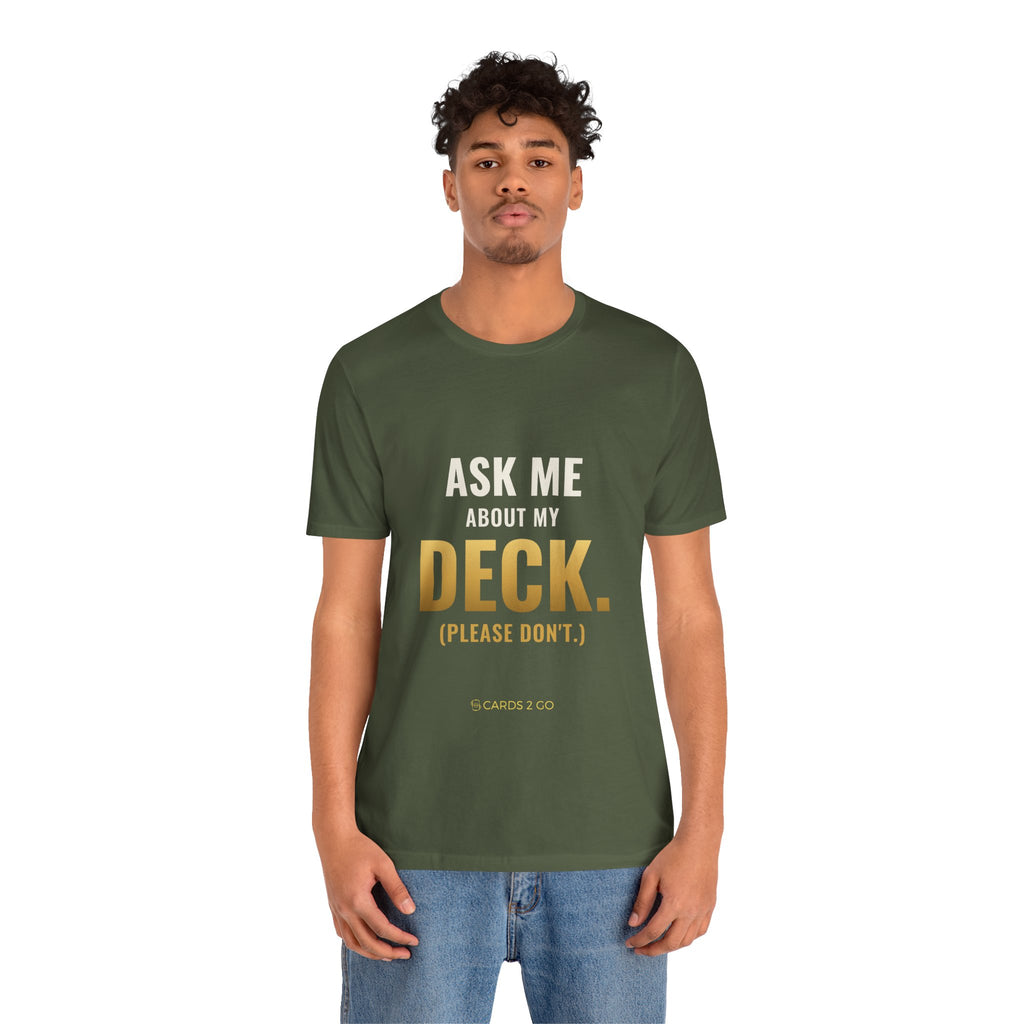 Ask Me About My Deck (Please Don't) Tee