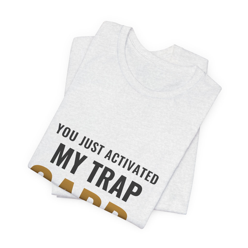 You Just Activated My Trap Card Tee