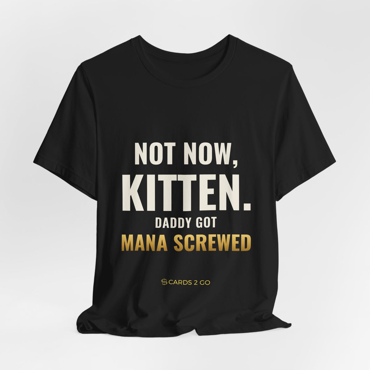 Not Now Kitten, Daddy Got Mana Screwed Tee