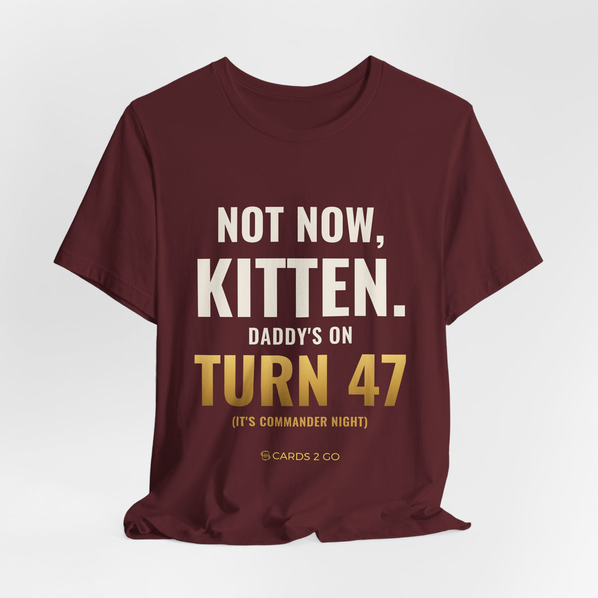 Not Now Kitten, Daddy's On Turn 47 Tee