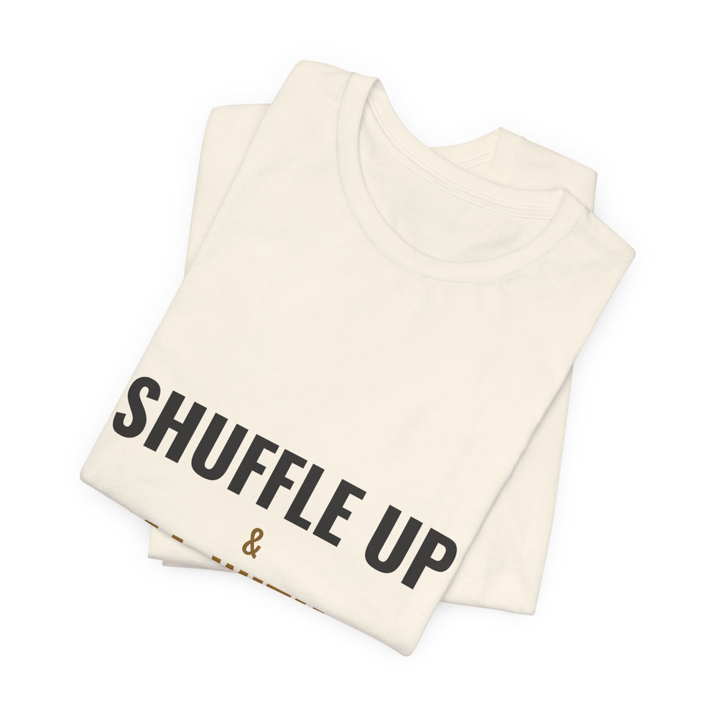 Shuffle Up & Deal With It Tee