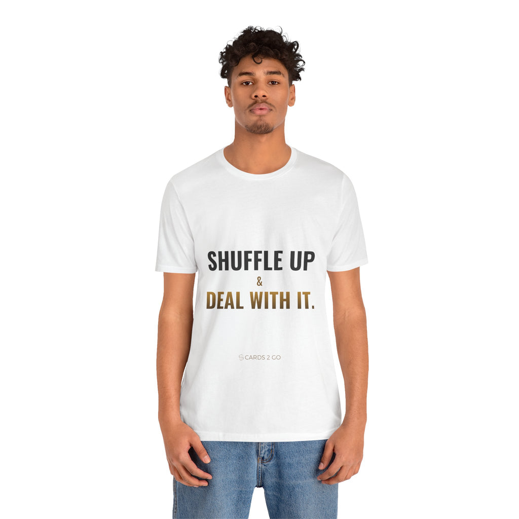 Shuffle Up & Deal With It Tee