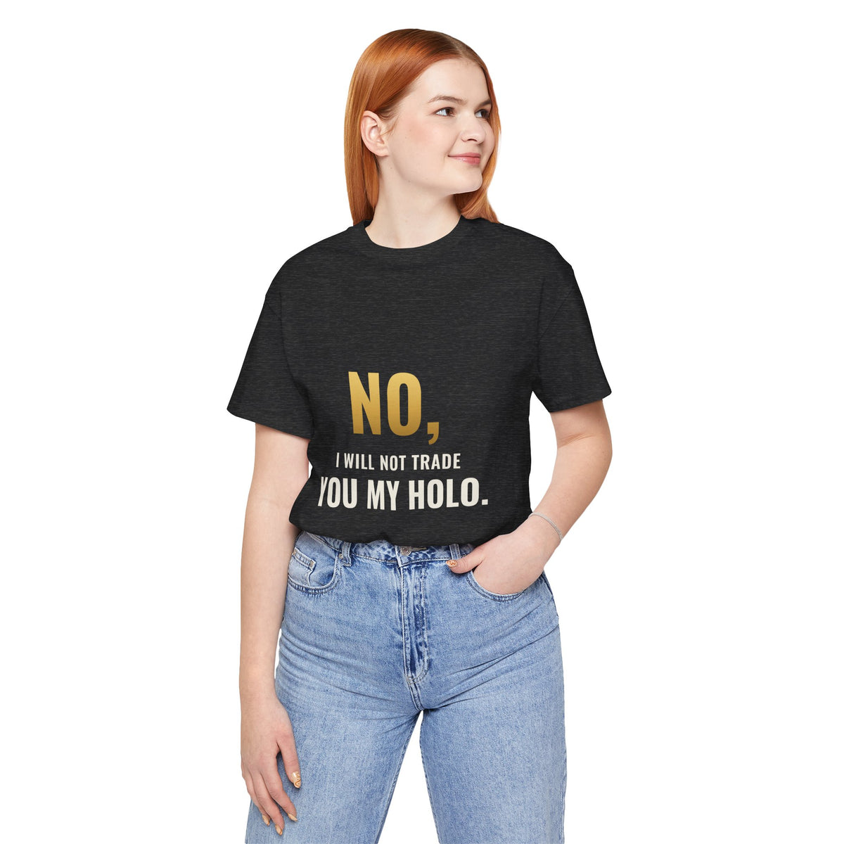 No, I Will Not Trade You My Holo Tee