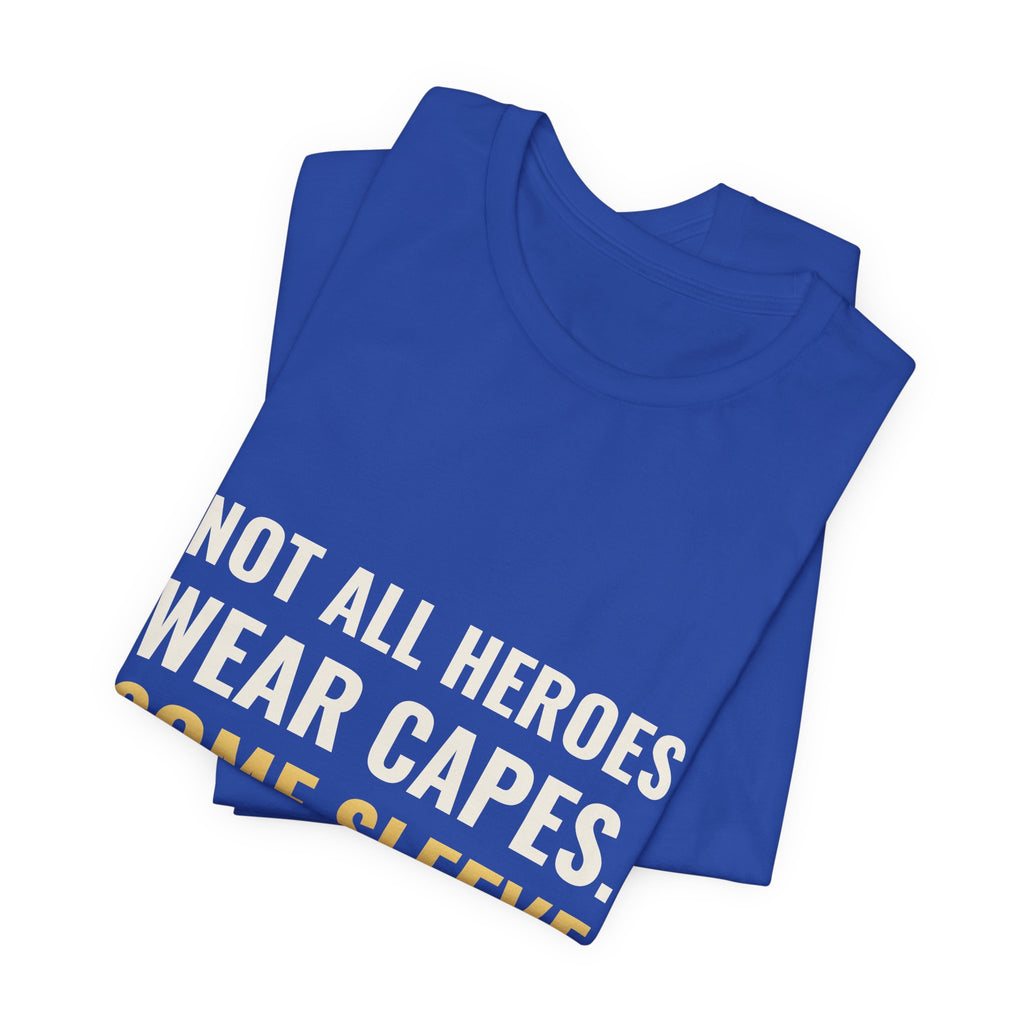 Not All Heroes Wear Capes. Some Sleeve Their Cards. Tee