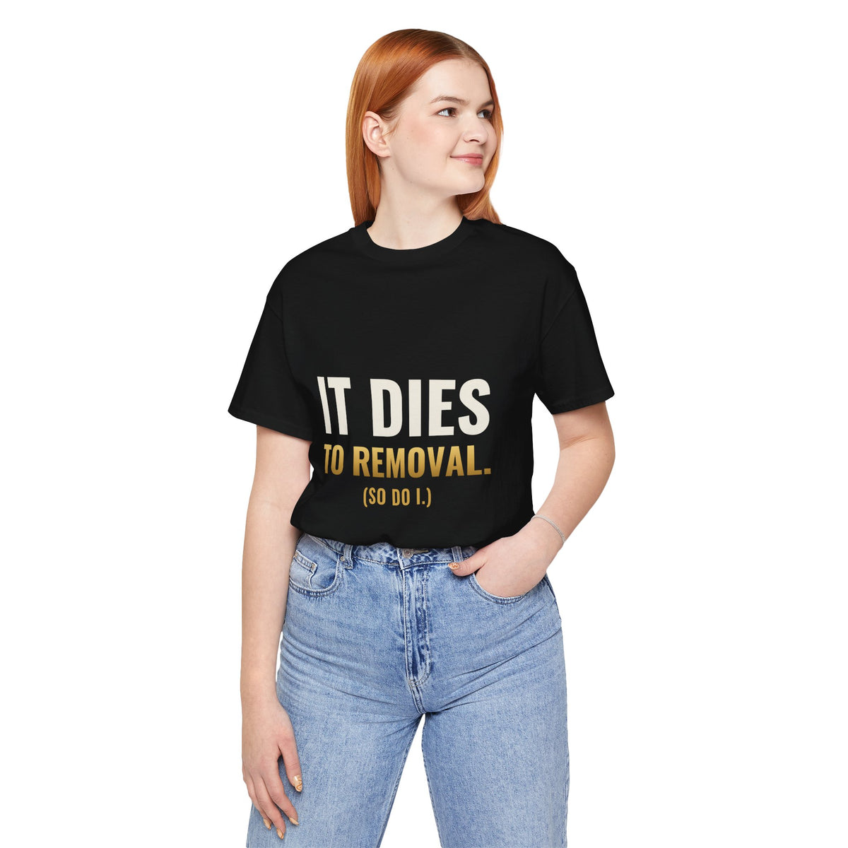It Dies To Removal Tee