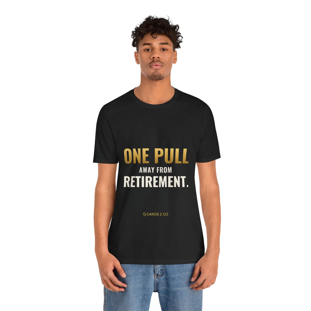 One Pull Away From Retirement Tee