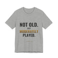 Not Old, Just Moderately Played Tee