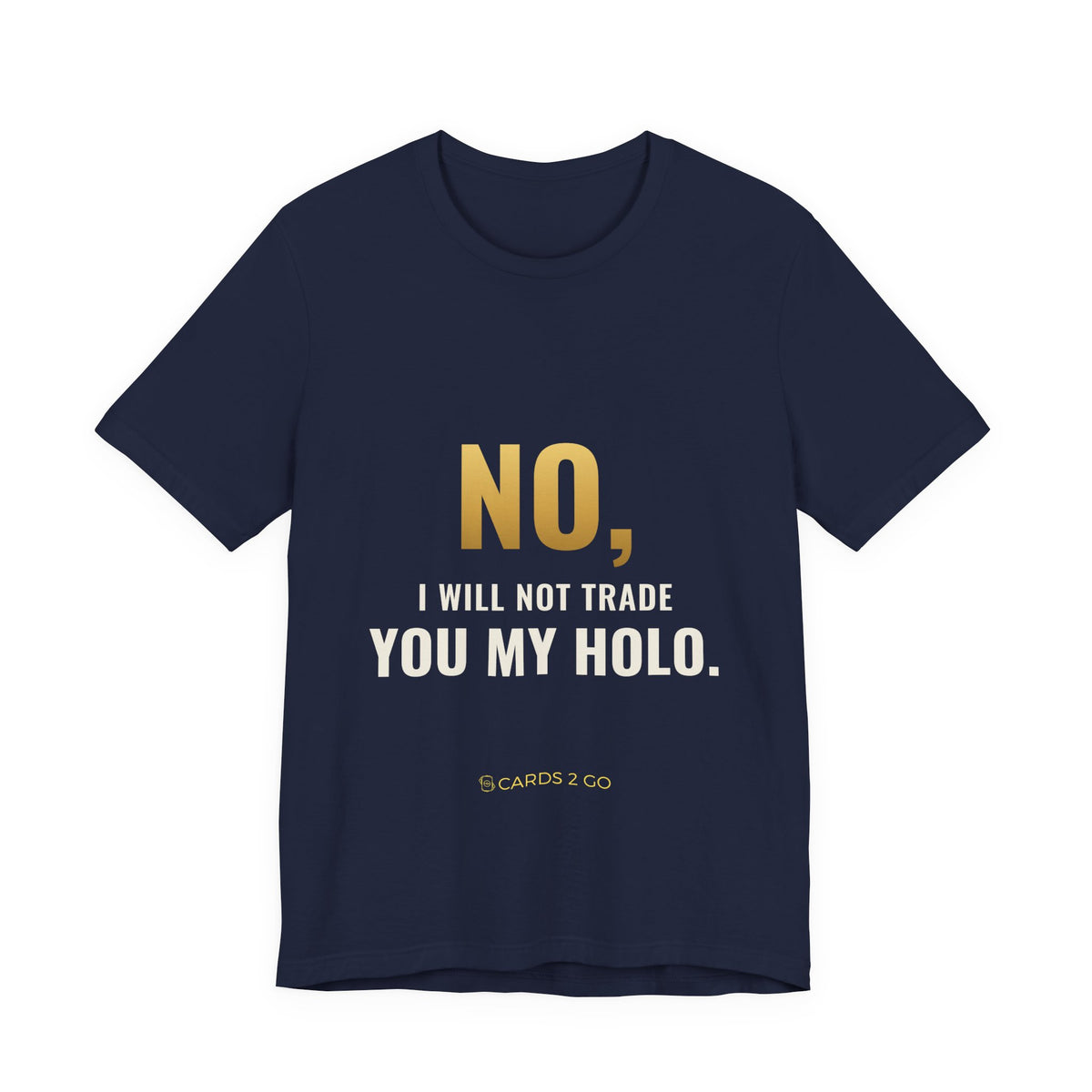 No, I Will Not Trade You My Holo Tee