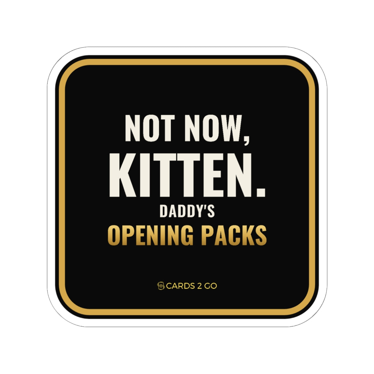 Not Now Kitten, Daddy's Opening Packs Sticker