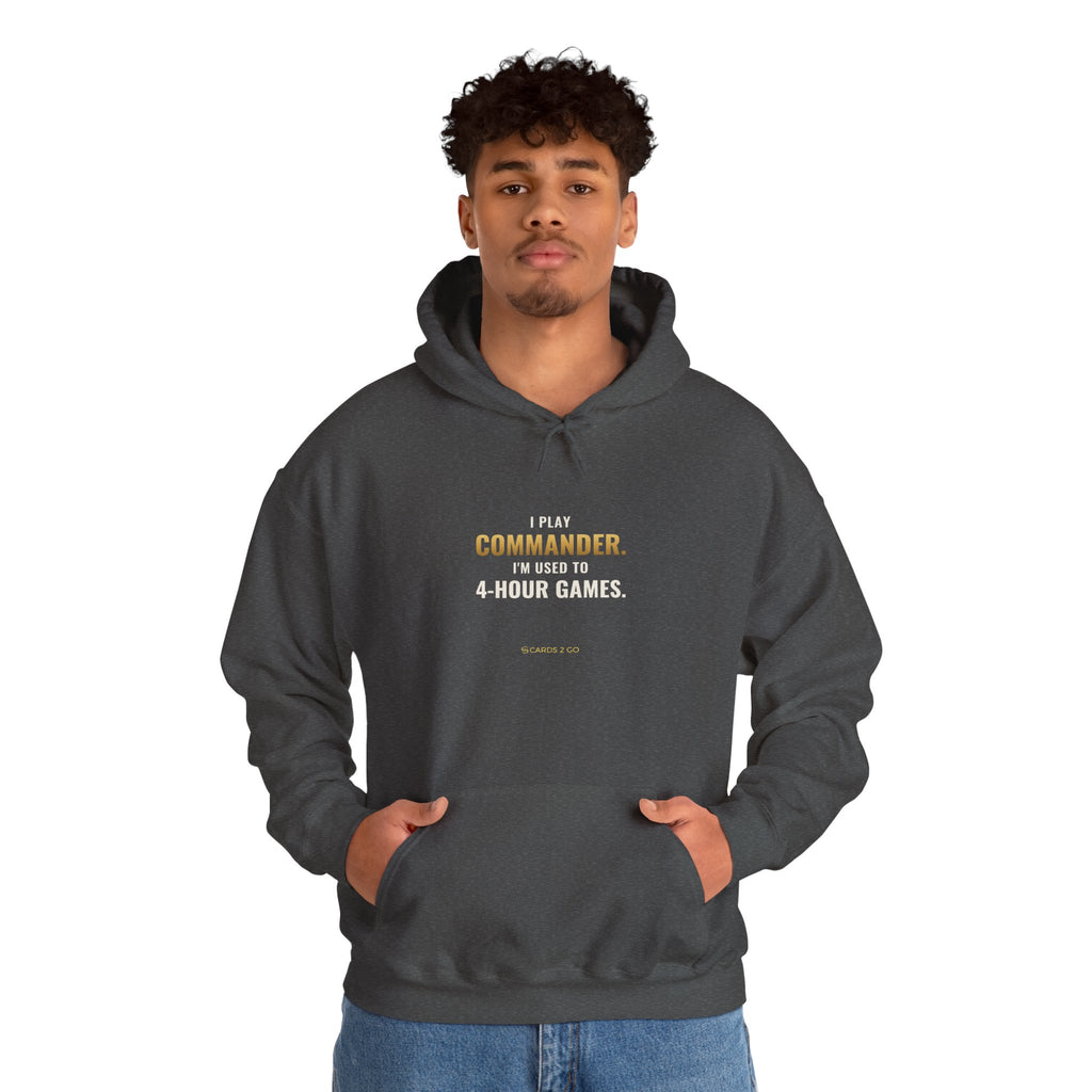 I Play Commander, I'm Used To 4-Hour Games Hoodie