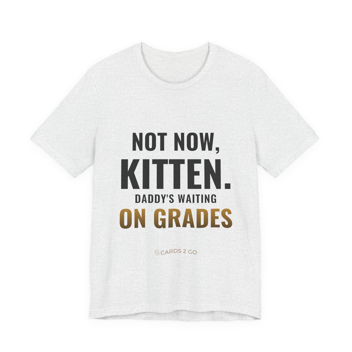 Not Now Kitten, Daddy's Waiting On Grades Tee