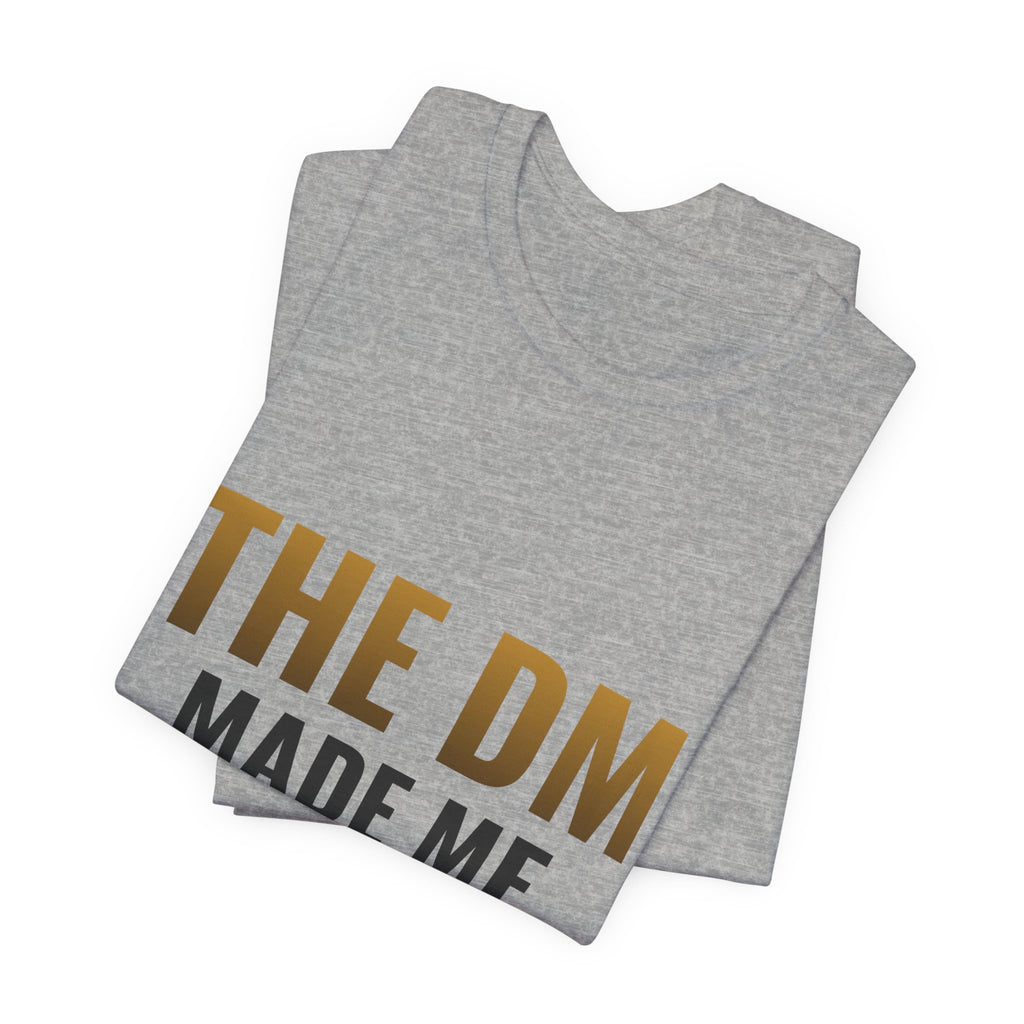 The DM Made Me Do It Tee