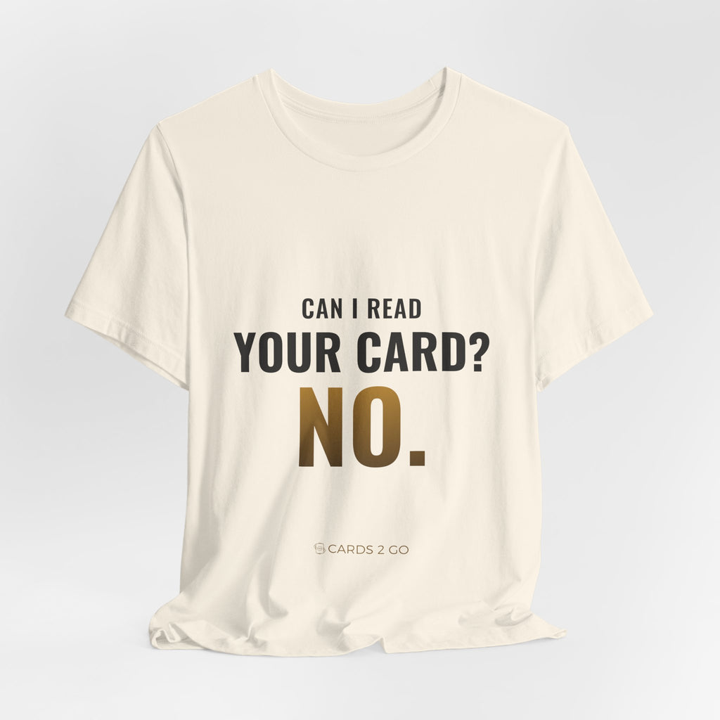 Can I Read Your Card? No. Tee