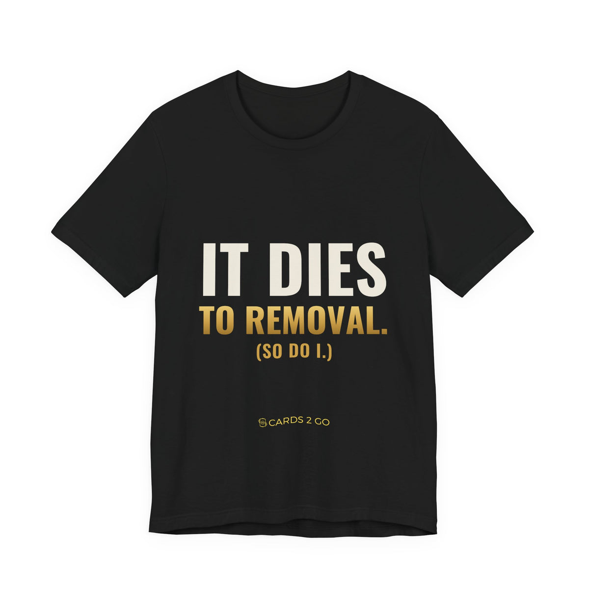 It Dies To Removal Tee