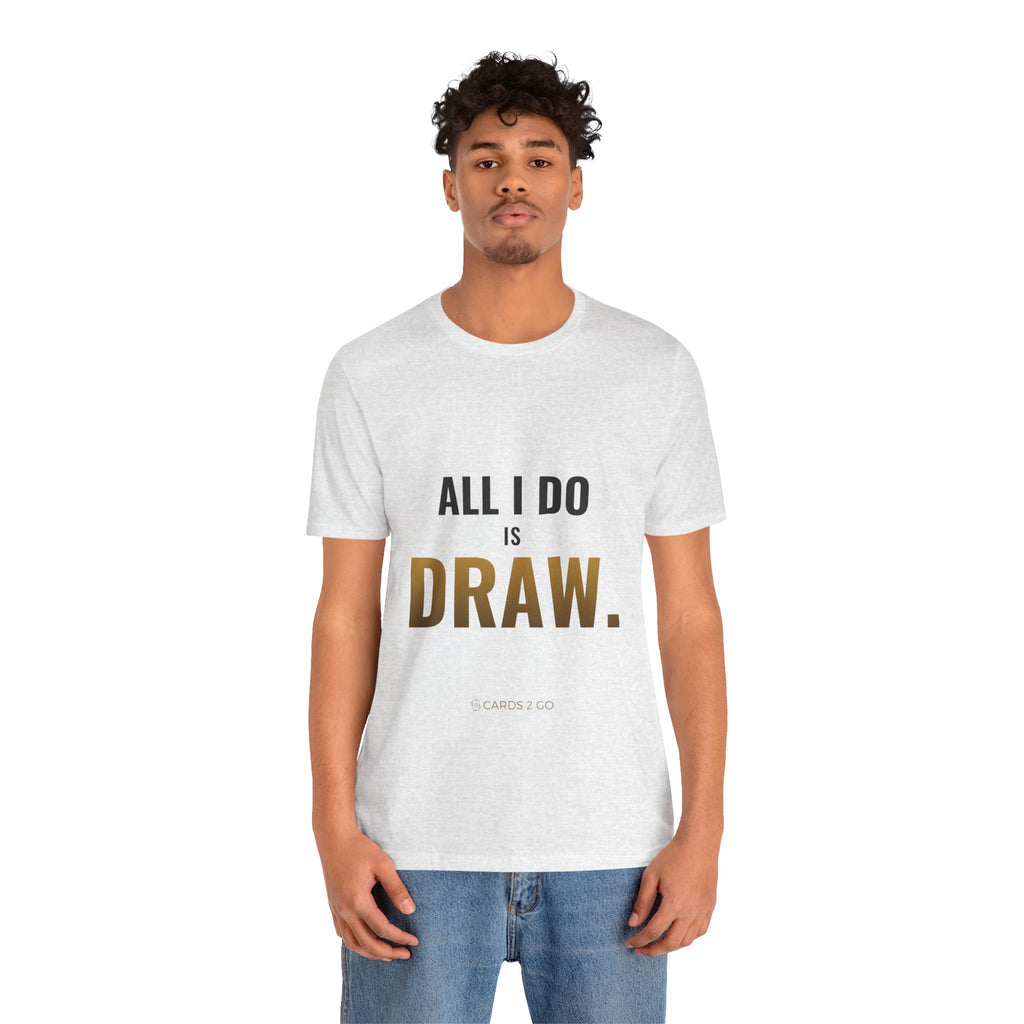 All I Do Is Draw Tee