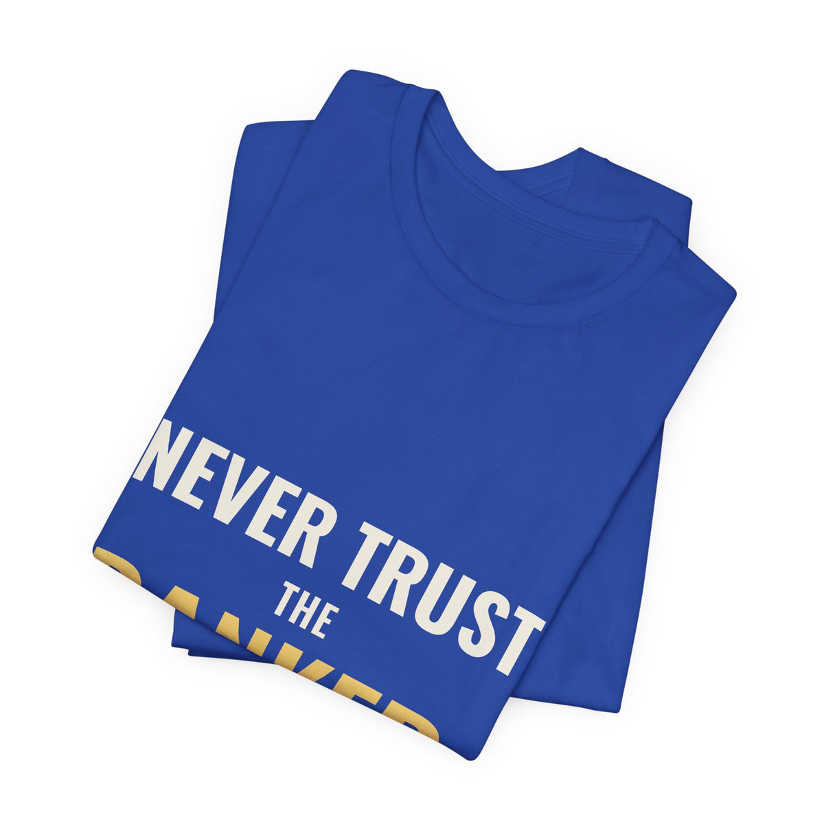 Never Trust The Banker Tee
