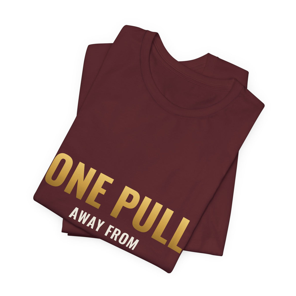 One Pull Away From Retirement Tee