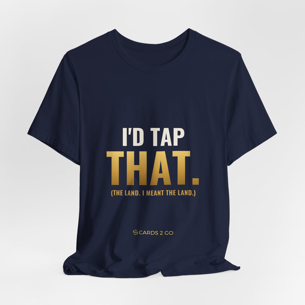 I'd Tap That (The Land) Tee