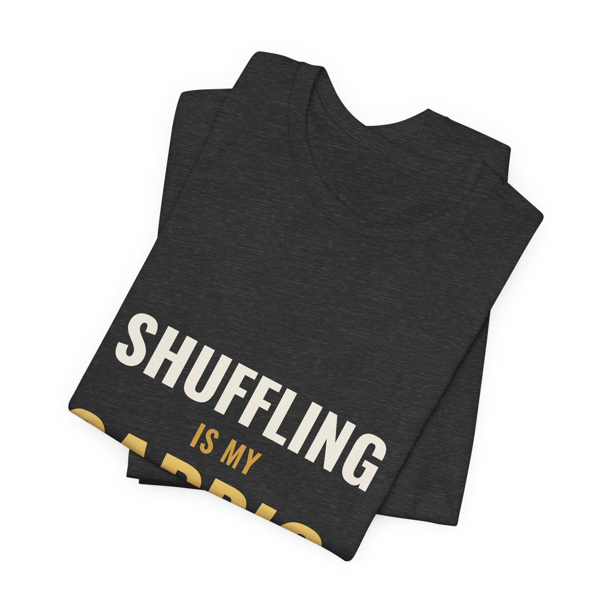 Shuffling Is My Cardio Tee