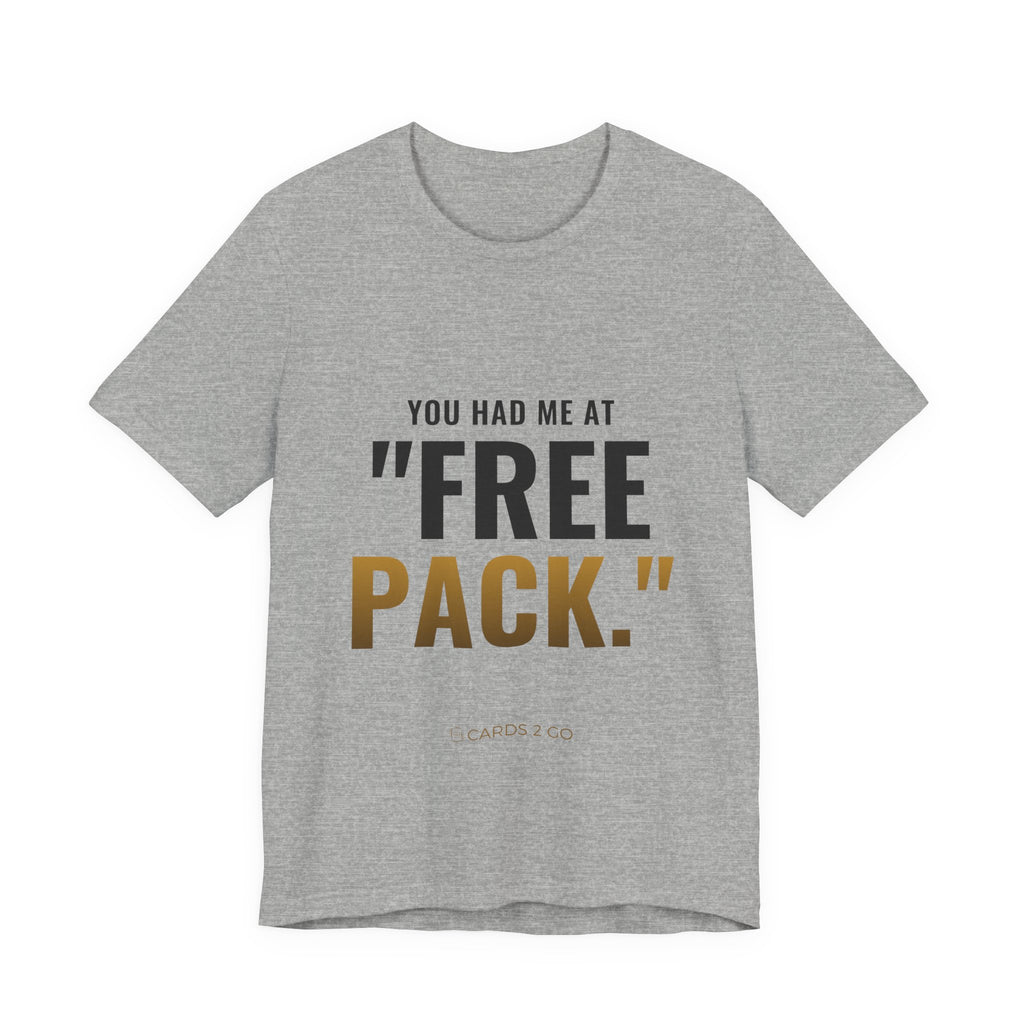 You Had Me At "Free Pack" Tee