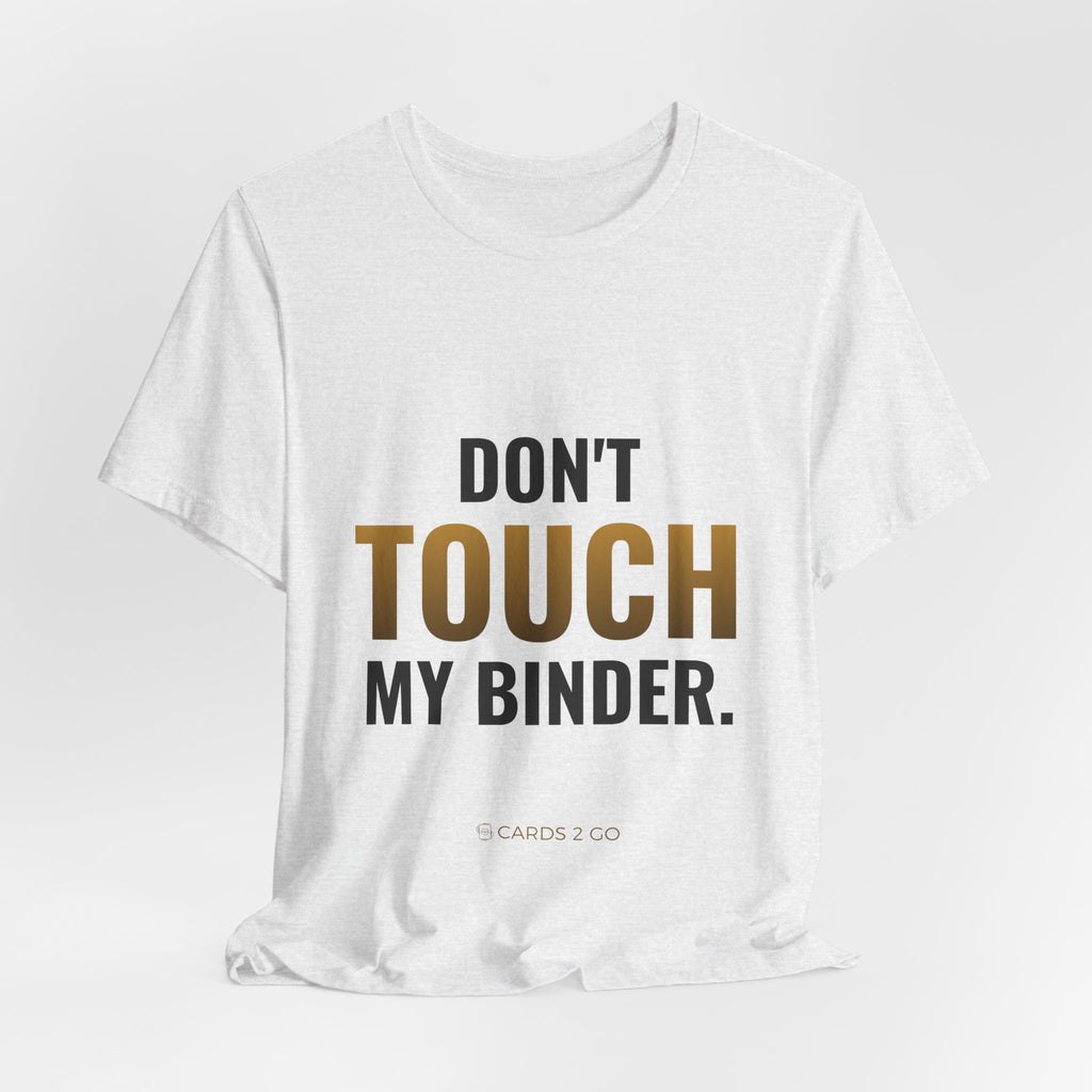 Don't Touch My Binder Tee