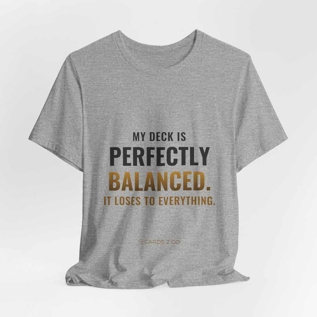 My Deck Is Perfectly Balanced Tee