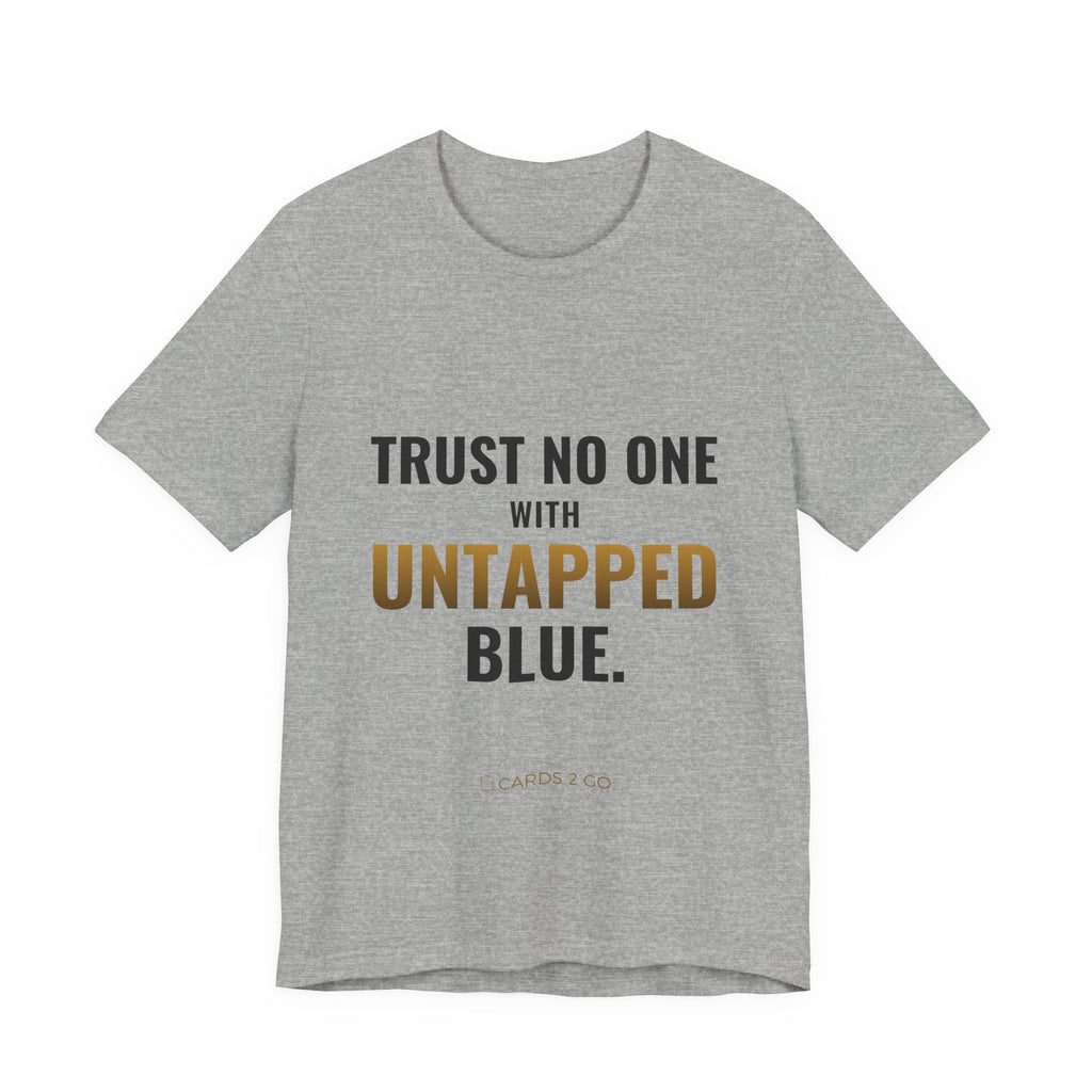 Trust No One With Untapped Blue Tee
