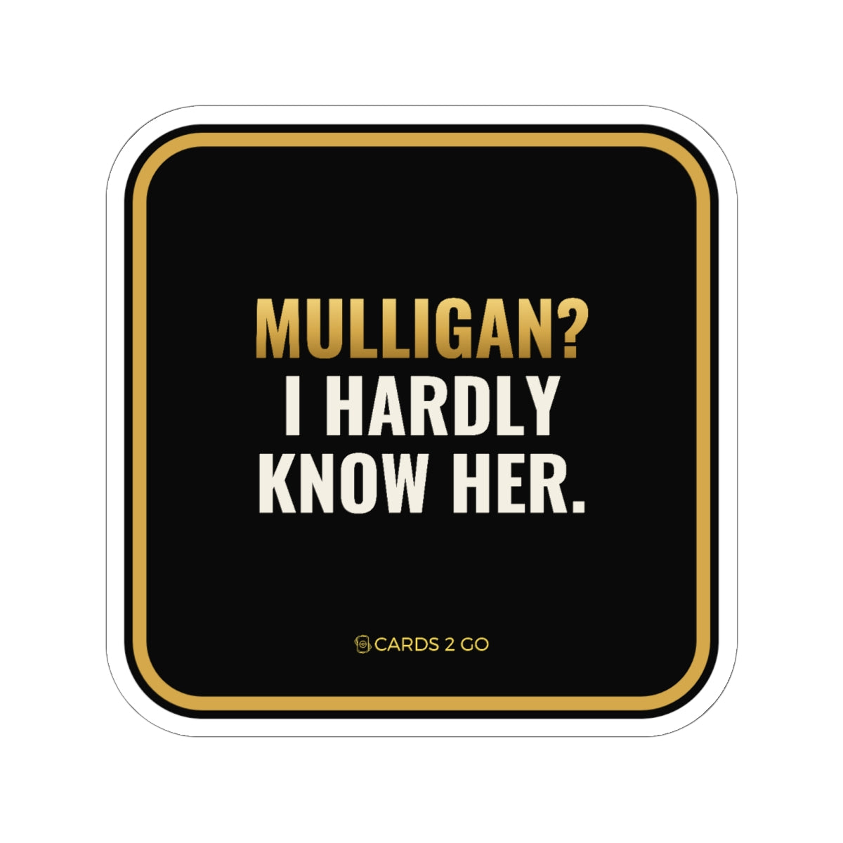 Mulligan? I Hardly Know Her Sticker