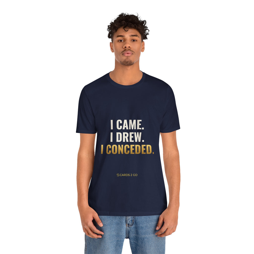 I Came. I Drew. I Conceded. Tee