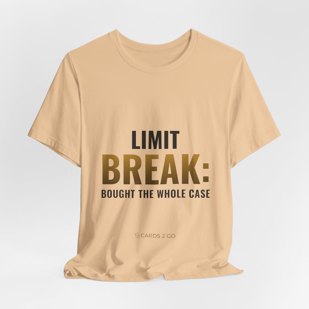 Limit Break: Bought The Whole Case Tee
