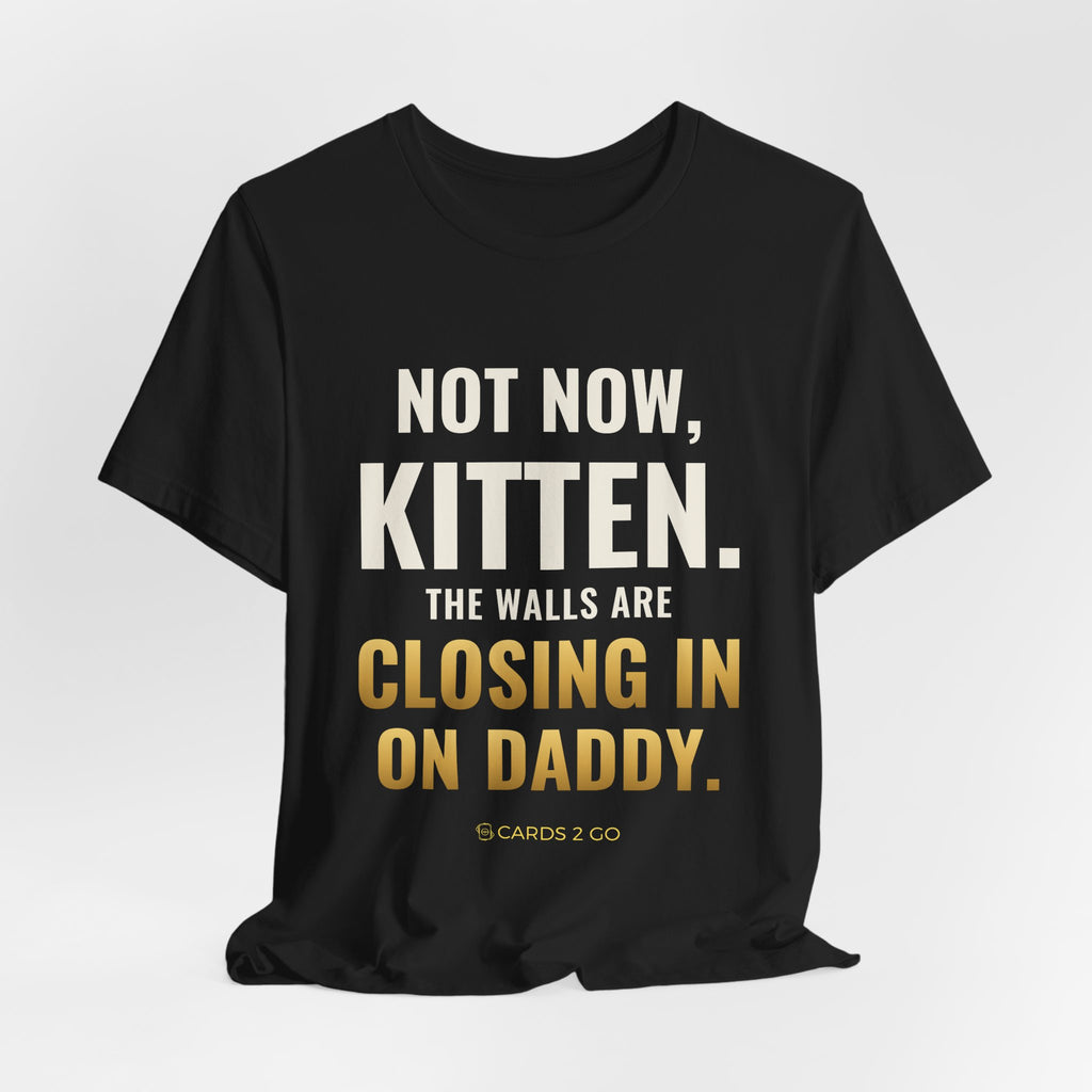 Not Now Kitten, The Walls Are Closing In On Daddy Tee
