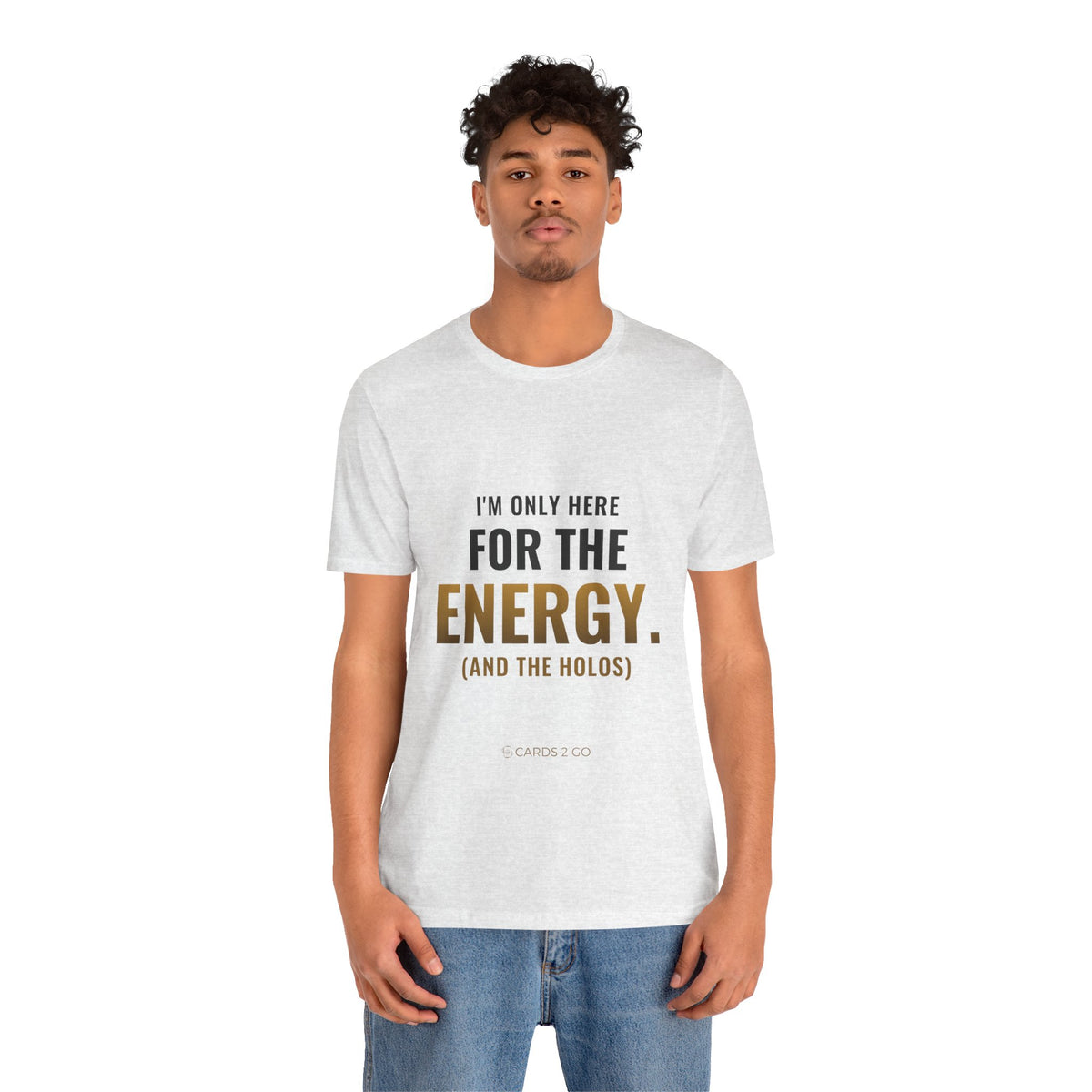 I'm Only Here For The Energy Tee