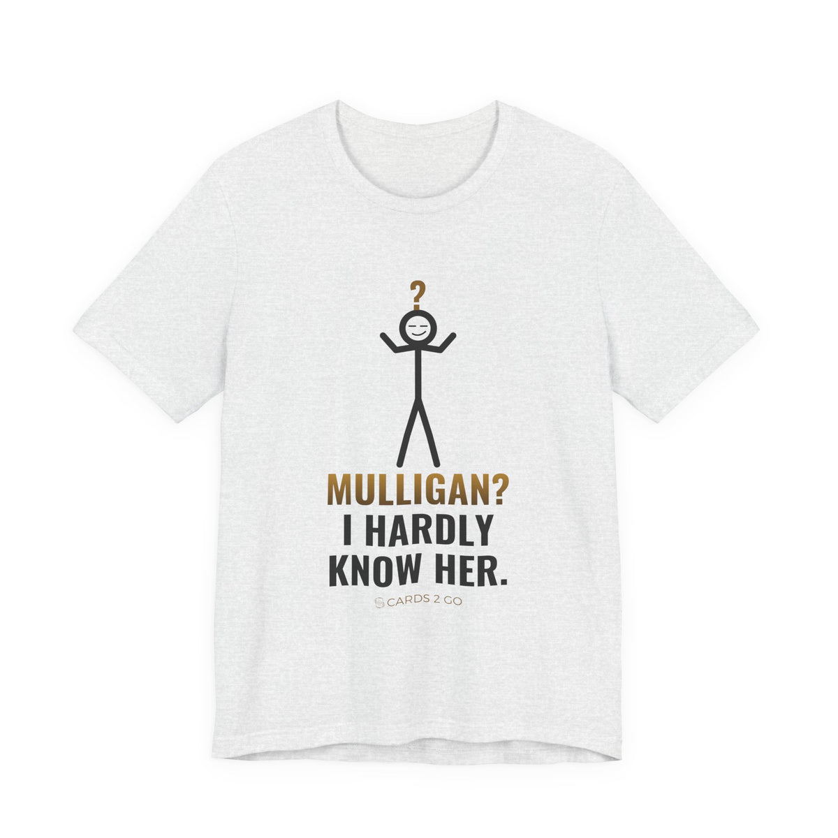 Mulligan? I Hardly Know Her Illustrated Tee