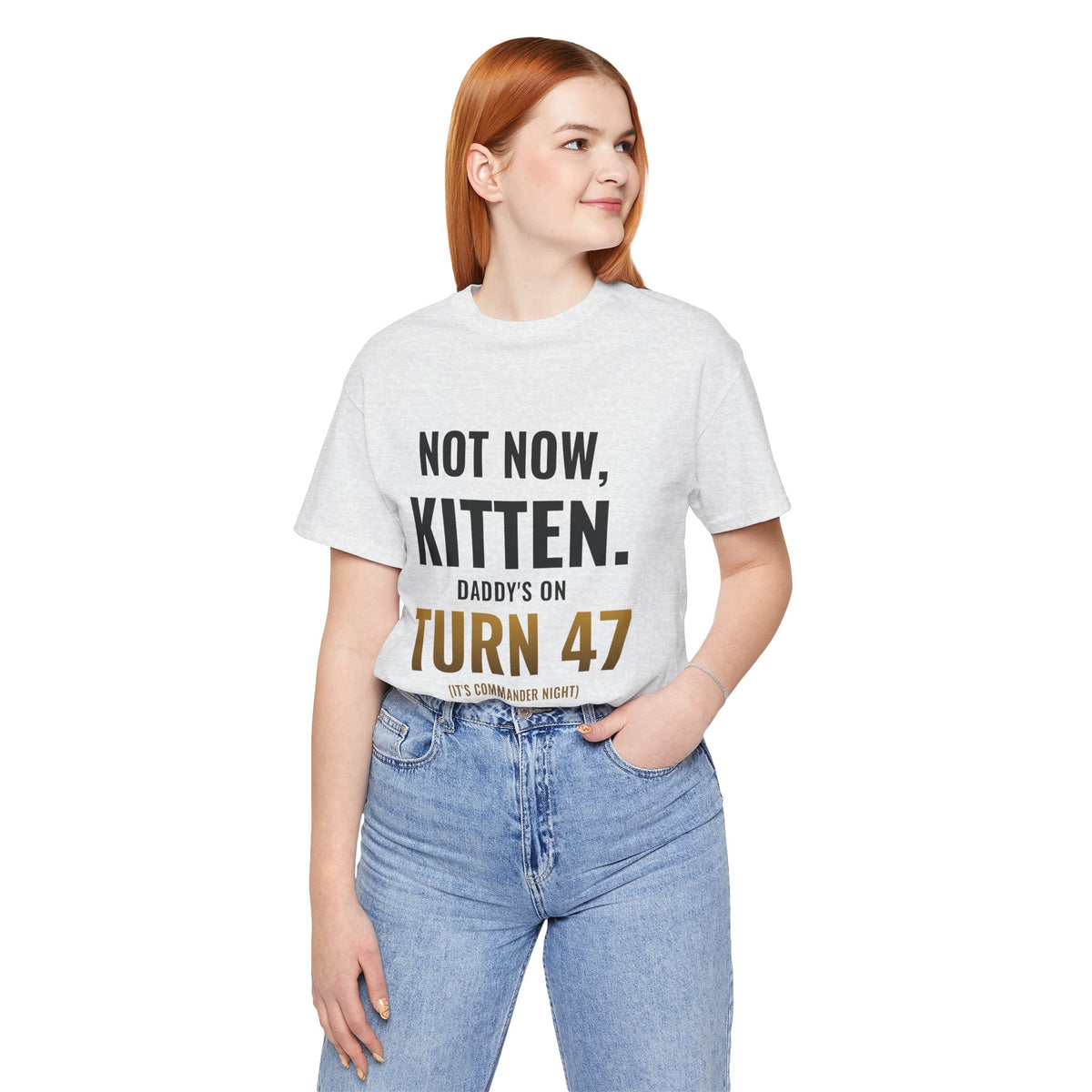 Not Now Kitten, Daddy's On Turn 47 Tee