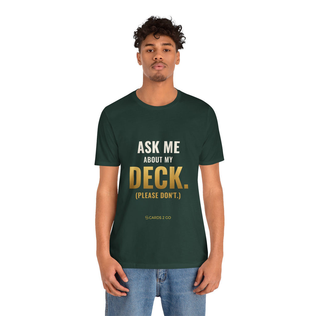 Ask Me About My Deck (Please Don't) Tee