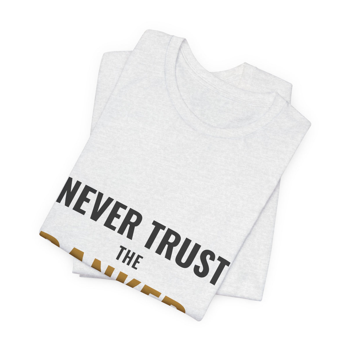 Never Trust The Banker Tee