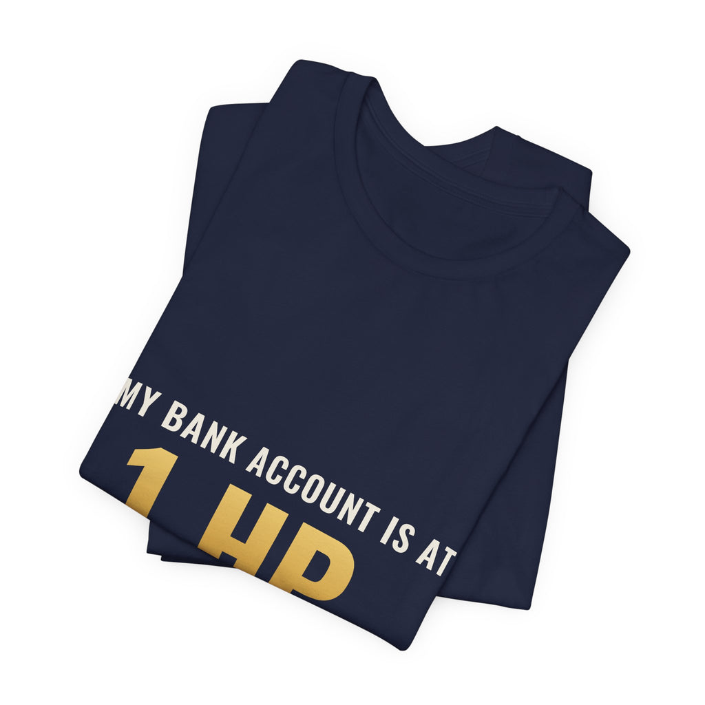 My Bank Account Is At 1 HP Tee